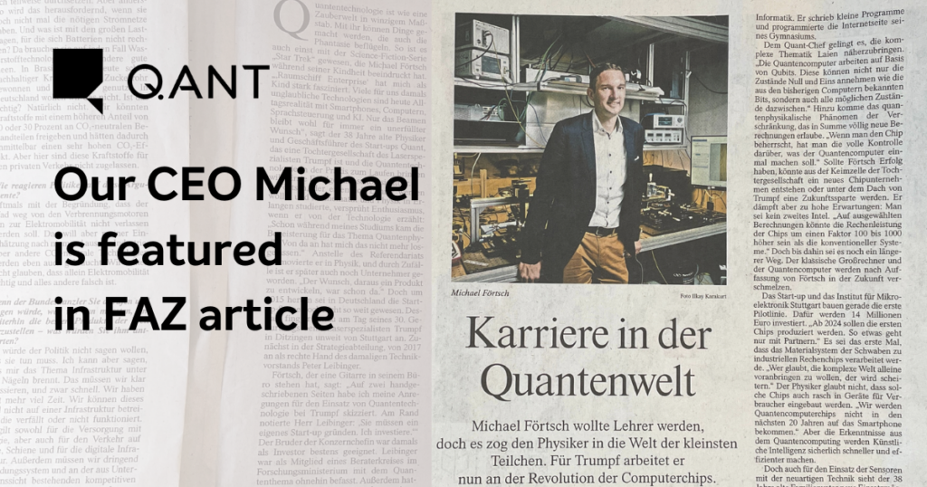 Michael Förtsch, CEO of Q.ANT, was featured in an article of the german newspaper Frankfurter Allgemeine Zeitung (FAZ).